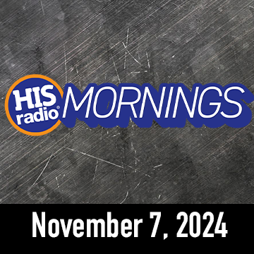 His Radio Mornings On Demand: Thursday November 7, 2024